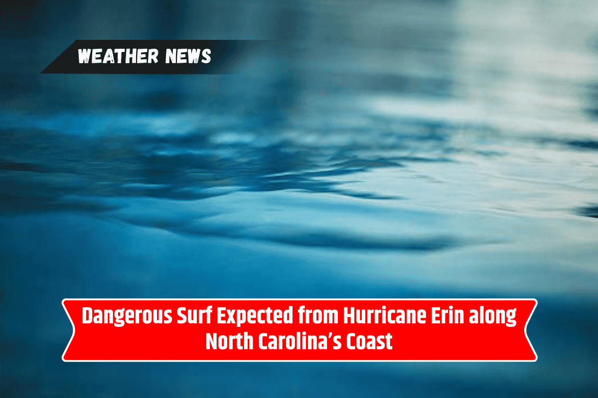 Dangerous Surf Expected from Hurricane Erin along North Carolina’s Coast
