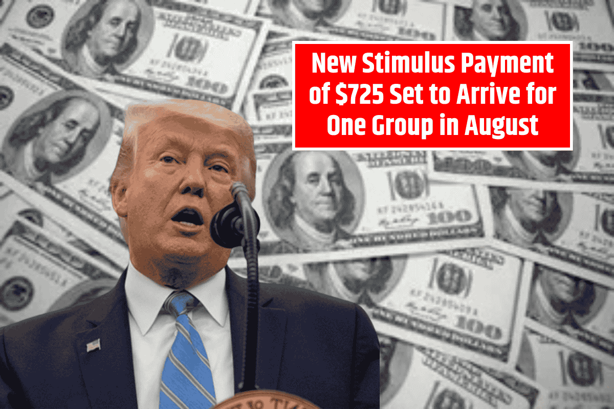 New Stimulus Payment of $725 Set to Arrive for One Group in August