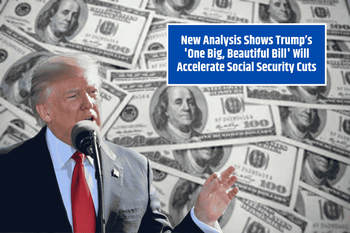 New Analysis Shows Trump’s 'One Big, Beautiful Bill' Will Accelerate Social Security Cuts