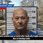 North Carolina man arrested after medically fragile woman dies in freezing trailer