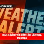 Heat Advisory in Effect for Glasgow, Montana