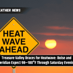 Treasure Valley Braces for Heatwave: Boise and Meridian Expect 98–100°F Through Saturday Evening