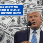 Social Security May Withhold up to 50% of Your Retirement Benefits