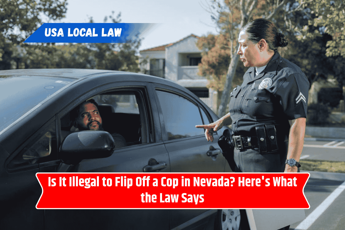 Is It Illegal to Flip Off a Cop in Nevada? Here's What the Law Says
