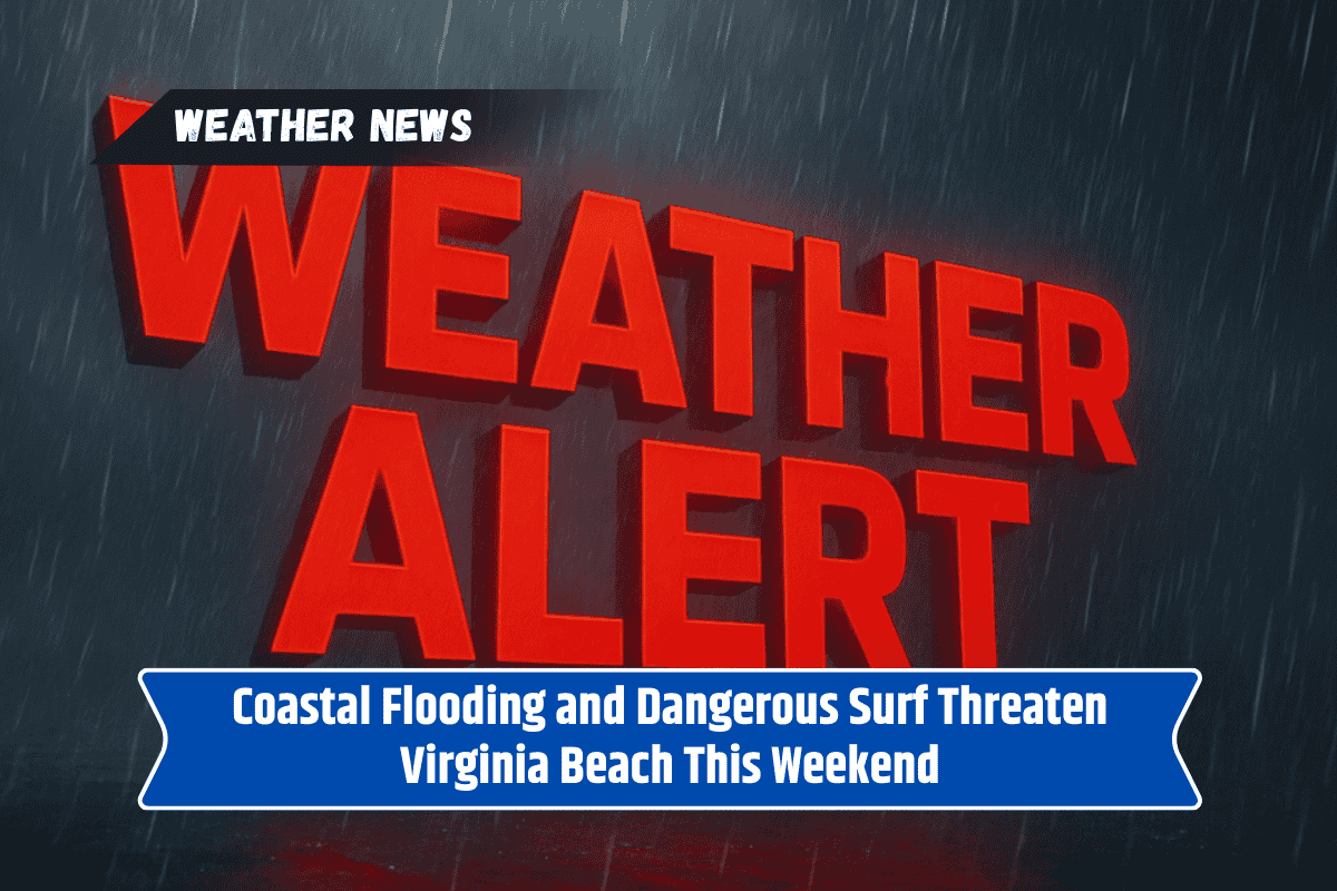 Coastal Flooding and Dangerous Surf Threaten Virginia Beach This Weekend