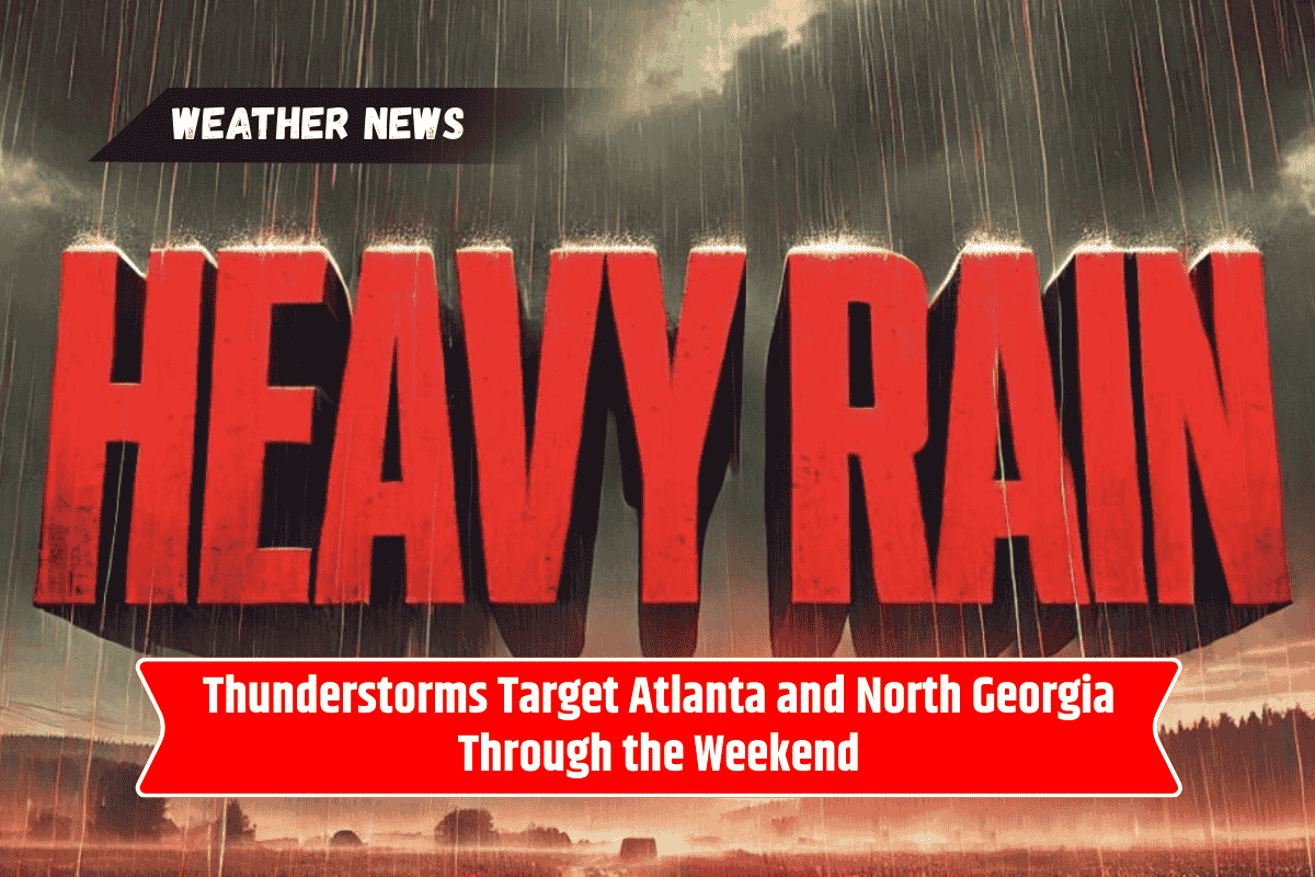 Thunderstorms Target Atlanta and North Georgia Through the Weekend
