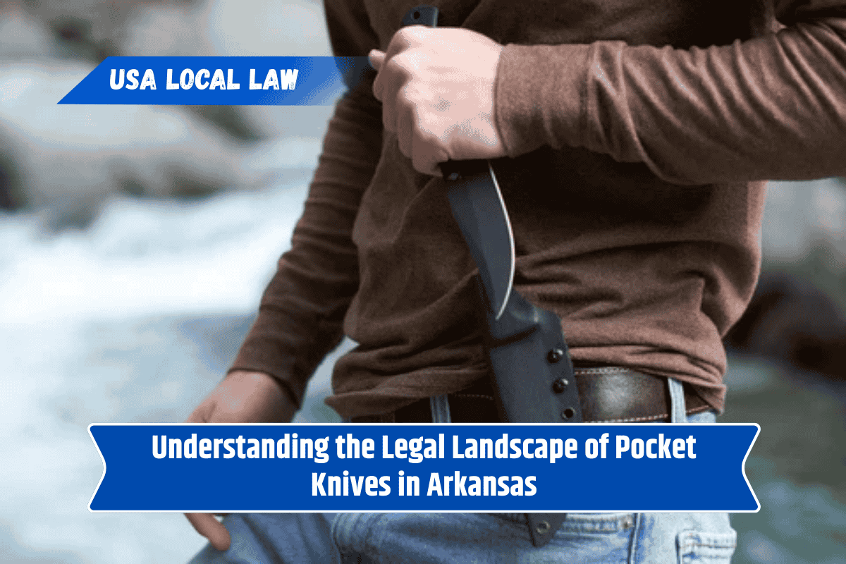 Understanding the Legal Landscape of Pocket Knives in Arkansas
