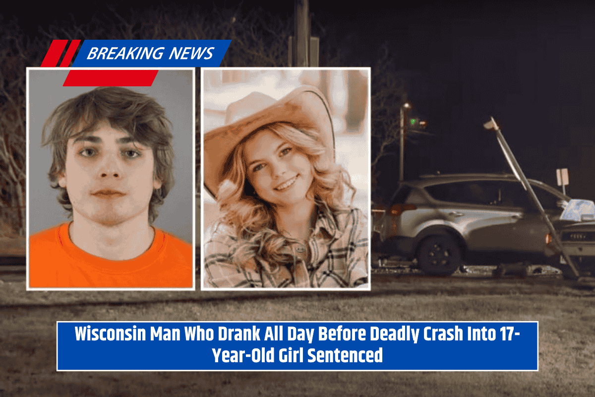 Wisconsin Man Who Drank All Day Before Deadly Crash Into 17-Year-Old Girl Sentenced