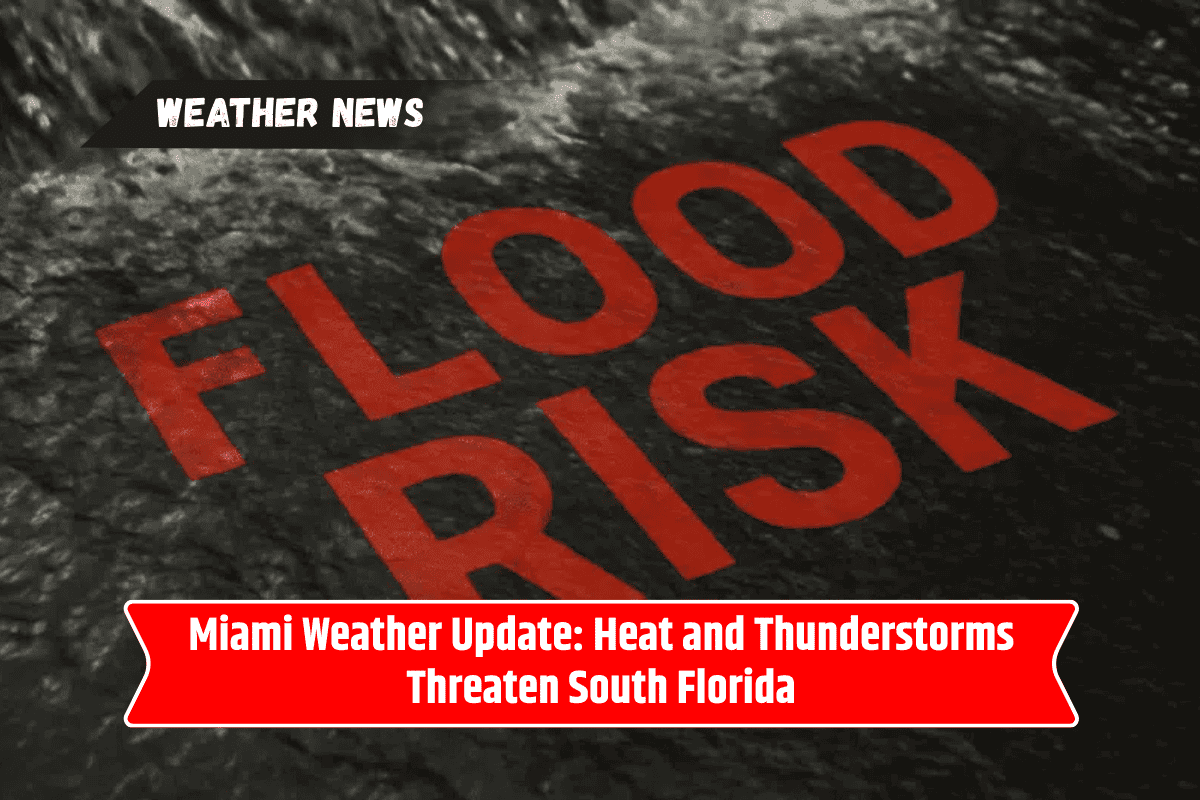 Miami Weather Update: Heat and Thunderstorms Threaten South Florida