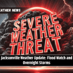 Jacksonville Weather Update: Flood Watch and Overnight Storms