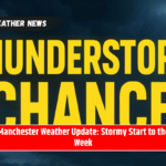 Manchester Weather Update: Stormy Start to the Week
