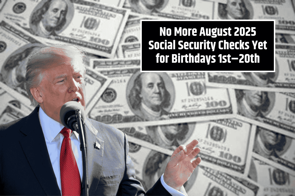 No More August 2025 Social Security Checks Yet for Birthdays 1st–20th: These Groups Still Await Payment