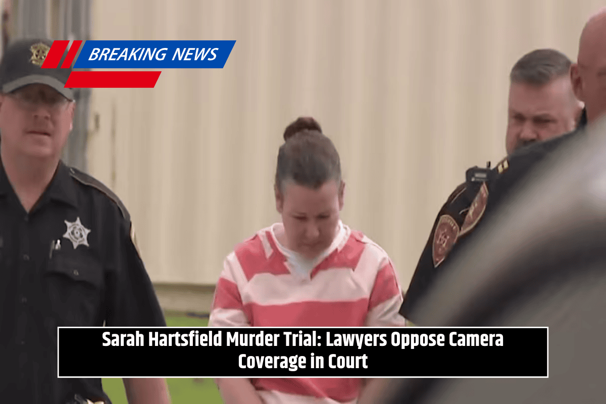 Sarah Hartsfield Murder Trial: Lawyers Oppose Camera Coverage in Court