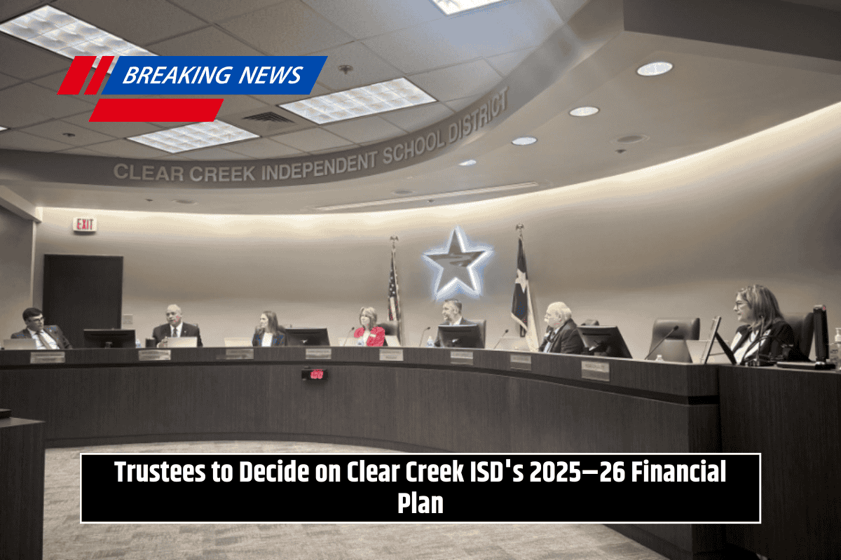 Trustees to Decide on Clear Creek ISD's 2025–26 Financial Plan