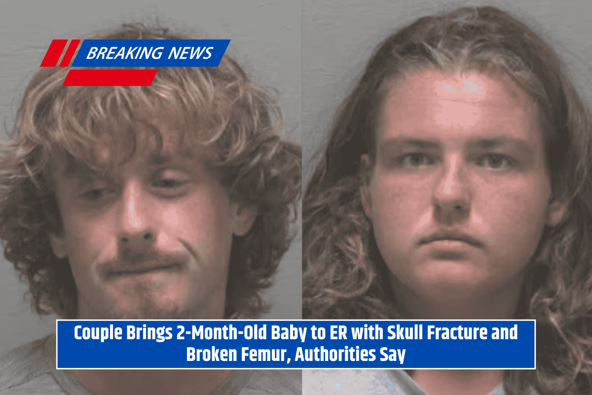 Couple Brings 2-Month-Old Baby to ER with Skull Fracture and Broken Femur, Authorities Say