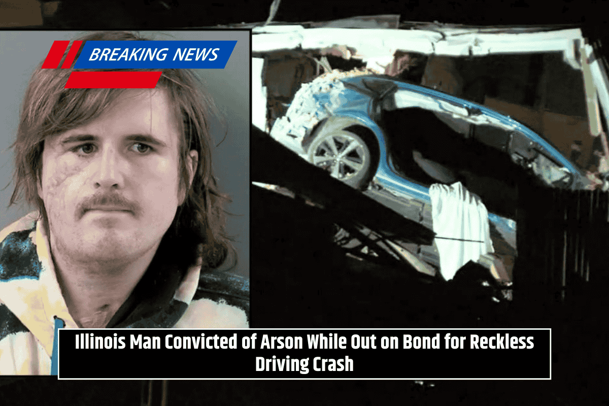 Illinois Man Convicted of Arson While Out on Bond for Reckless Driving Crash