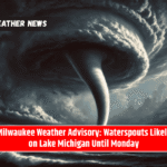 Milwaukee Weather Advisory: Waterspouts Likely on Lake Michigan Until Monday