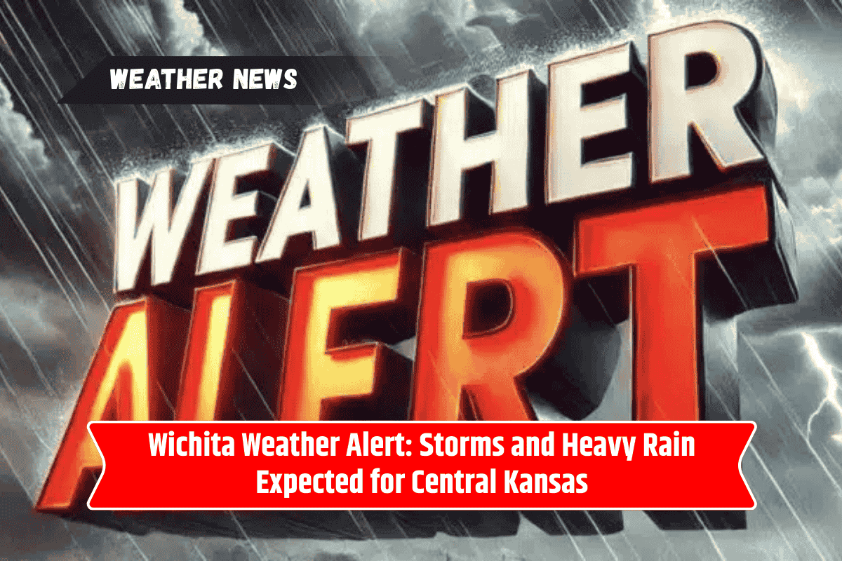 Wichita Weather Alert: Storms and Heavy Rain Expected for Central Kansas