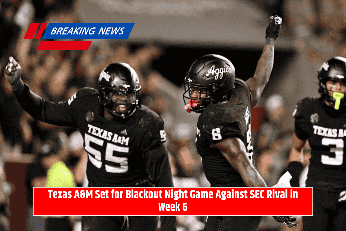 Texas A&M Set for Blackout Night Game Against SEC Rival in Week 6
