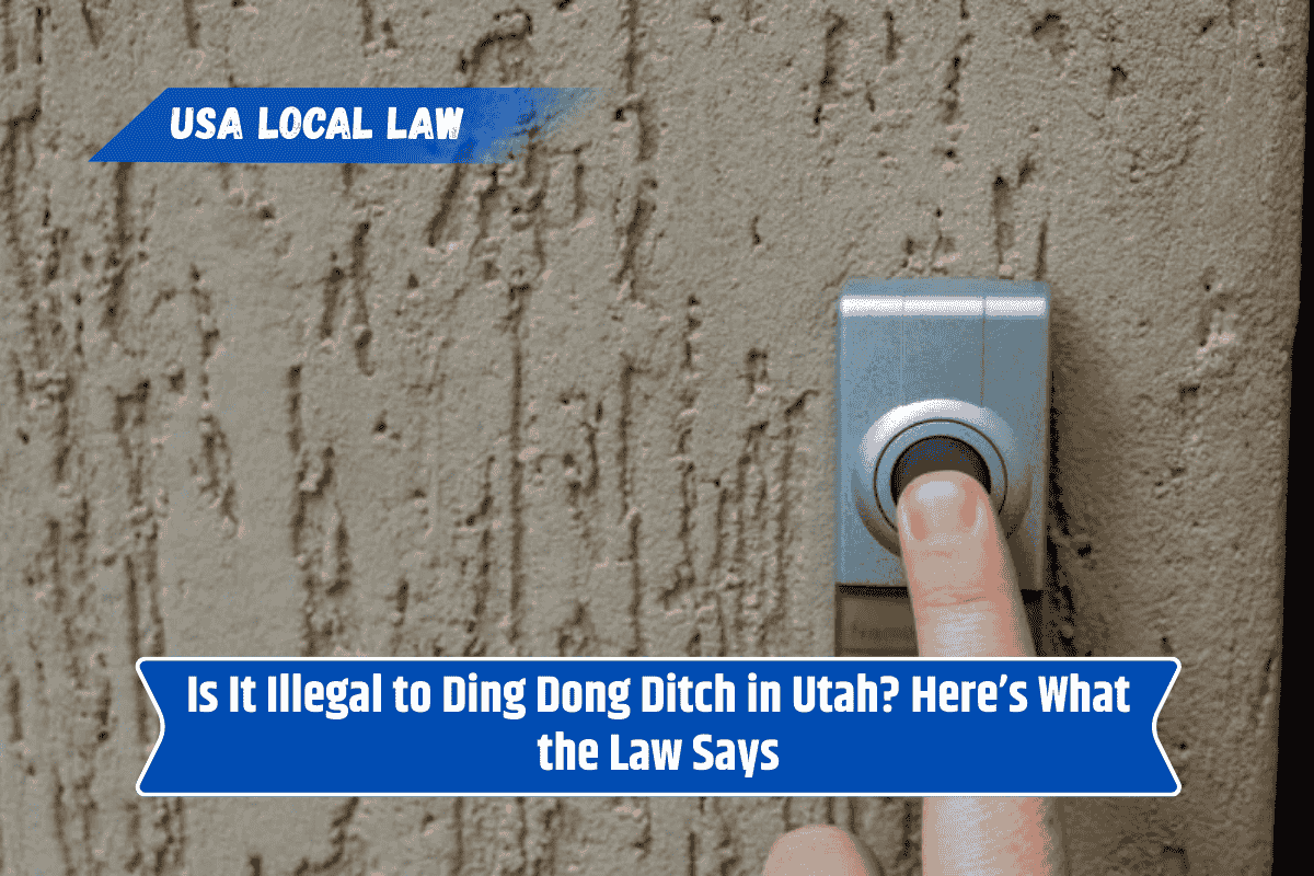 Is It Illegal to Ding Dong Ditch in Utah? Here’s What the Law Says