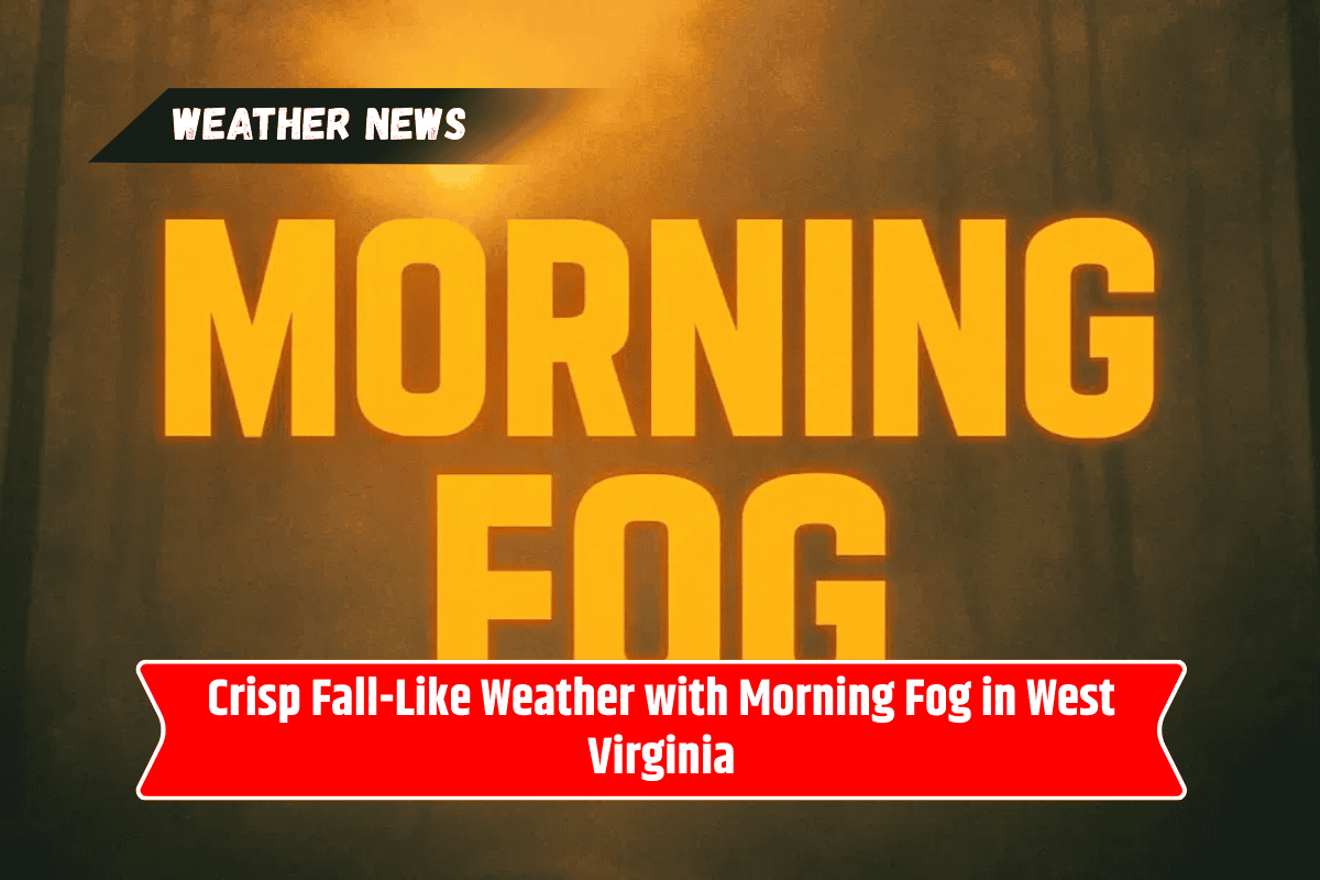 Crisp Fall-Like Weather with Morning Fog in West Virginia