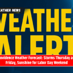 Providence Weather Forecast: Storms Thursday and Friday, Sunshine for Labor Day Weekend