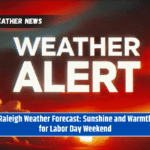 Raleigh Weather Forecast: Sunshine and Warmth for Labor Day Weekend