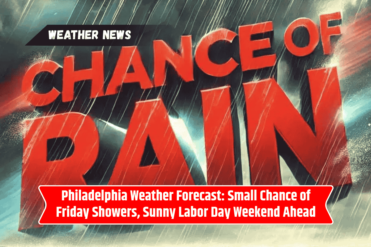 Philadelphia Weather Forecast: Small Chance of Friday Showers, Sunny Labor Day Weekend Ahead