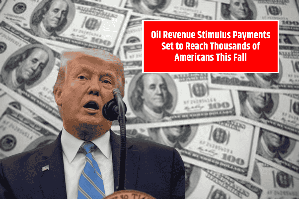 Oil Revenue Stimulus Payments Set to Reach Thousands of Americans This Fall