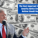 The Most Important Social Security Advice Every Retiree Should Hear