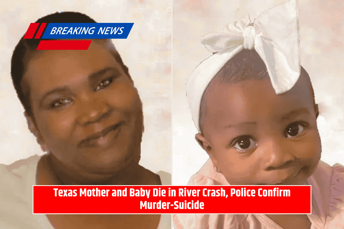 Texas Mother and Baby Die in River Crash, Police Confirm Murder-Suicide
