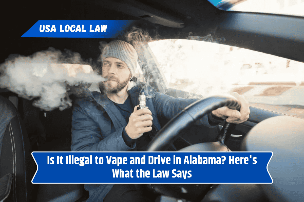Is It Illegal to Vape and Drive in Alabama? Here's What the Law Says