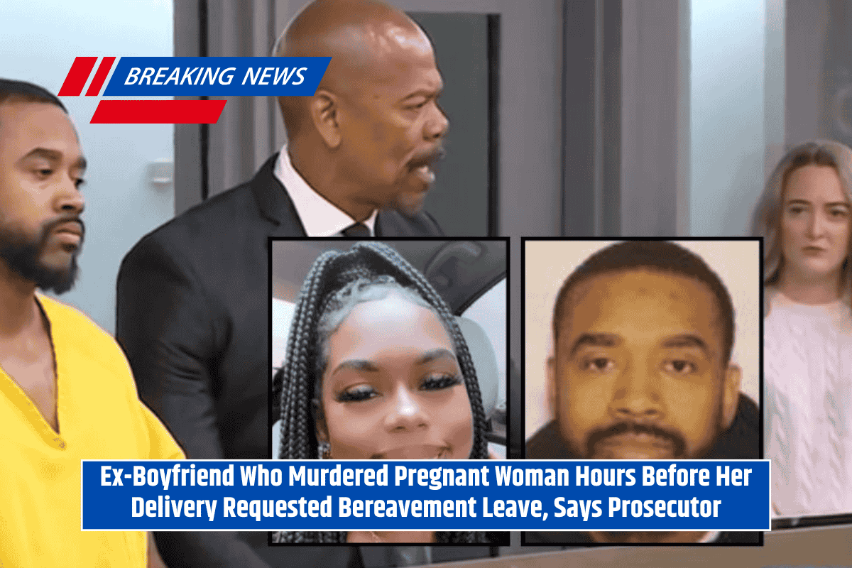 Ex-Boyfriend Who Murdered Pregnant Woman Hours Before Her Delivery Requested Bereavement Leave, Says Prosecutor