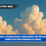 Denver, Colorado Forecast: Sunny Weather with Afternoon Clouds in the Central Mountains on Sunday