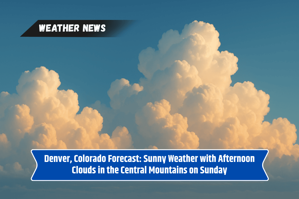 Denver, Colorado Forecast: Sunny Weather with Afternoon Clouds in the Central Mountains on Sunday