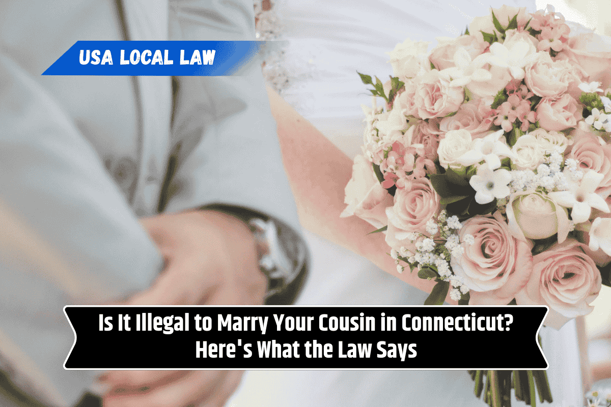 Is It Illegal to Marry Your Cousin in Connecticut? Here's What the Law Says