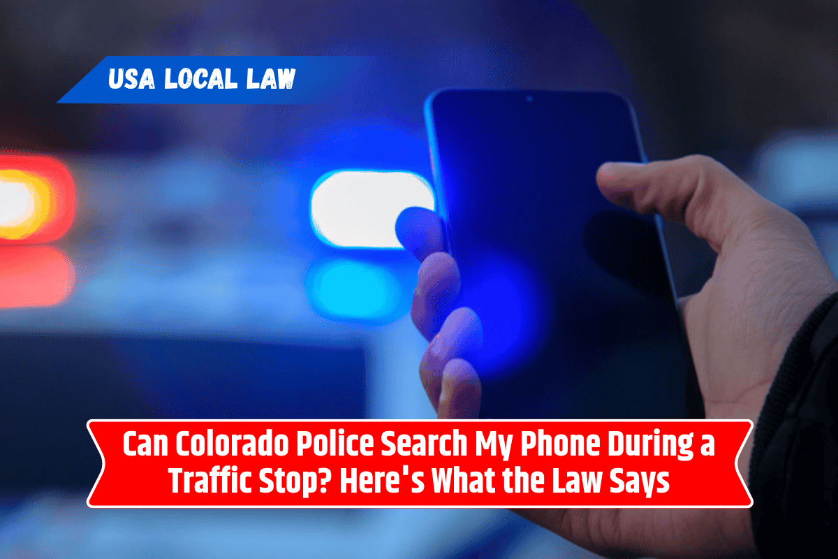 Can Colorado Police Search My Phone During a Traffic Stop? Here's What the Law Says