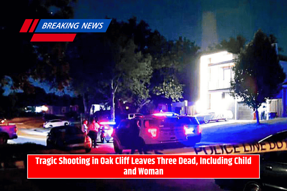 Tragic Shooting in Oak Cliff Leaves Three Dead, Including Child and Woman