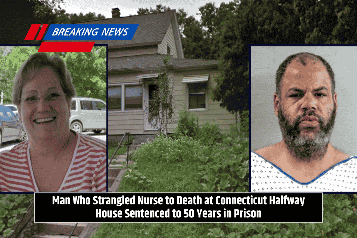 Man Who Strangled Nurse to Death at Connecticut Halfway House Sentenced to 50 Years in Prison