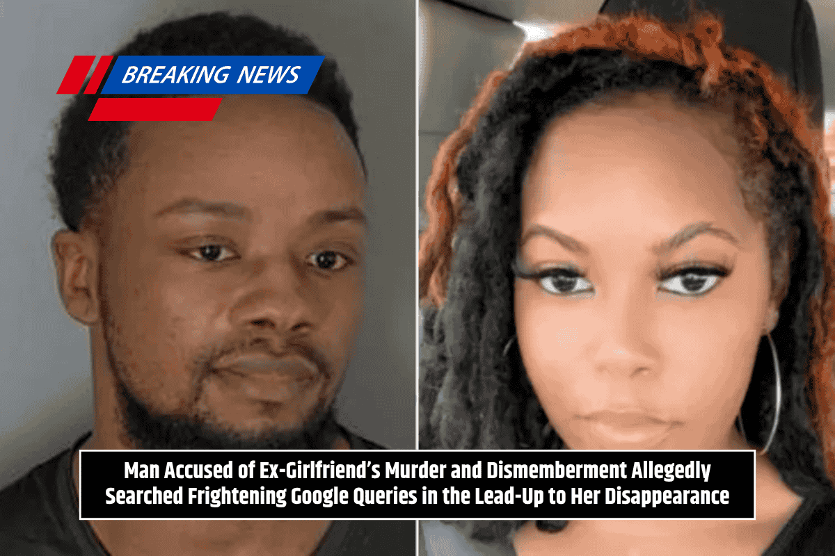 Man Accused of Ex-Girlfriend’s Murder and Dismemberment Allegedly Searched Frightening Google Queries in the Lead-Up to Her Disappearance