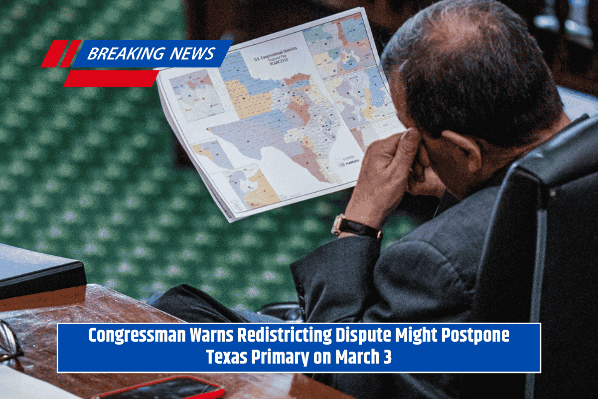 Congressman Warns Redistricting Dispute Might Postpone Texas Primary on March 3