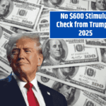 No $600 Stimulus Check from Trump in 2025: Here’s the Reason Why