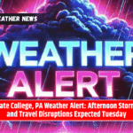 State College, PA Weather Alert: Afternoon Storms and Travel Disruptions Expected Tuesday