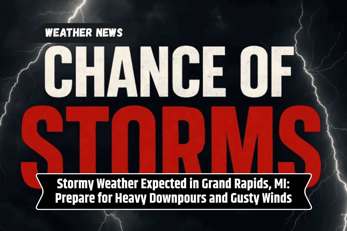 Stormy Weather Expected in Grand Rapids, MI: Prepare for Heavy Downpours and Gusty Winds
