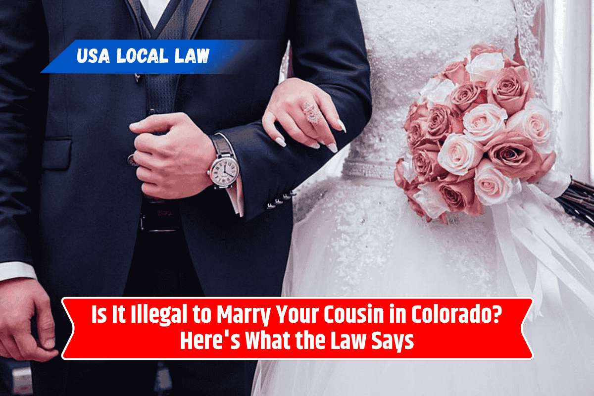 Is It Illegal to Marry Your Cousin in Colorado? Here's What the Law Says