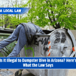 Is It Illegal to Dumpster Dive in Arizona? Here’s What the Law Says