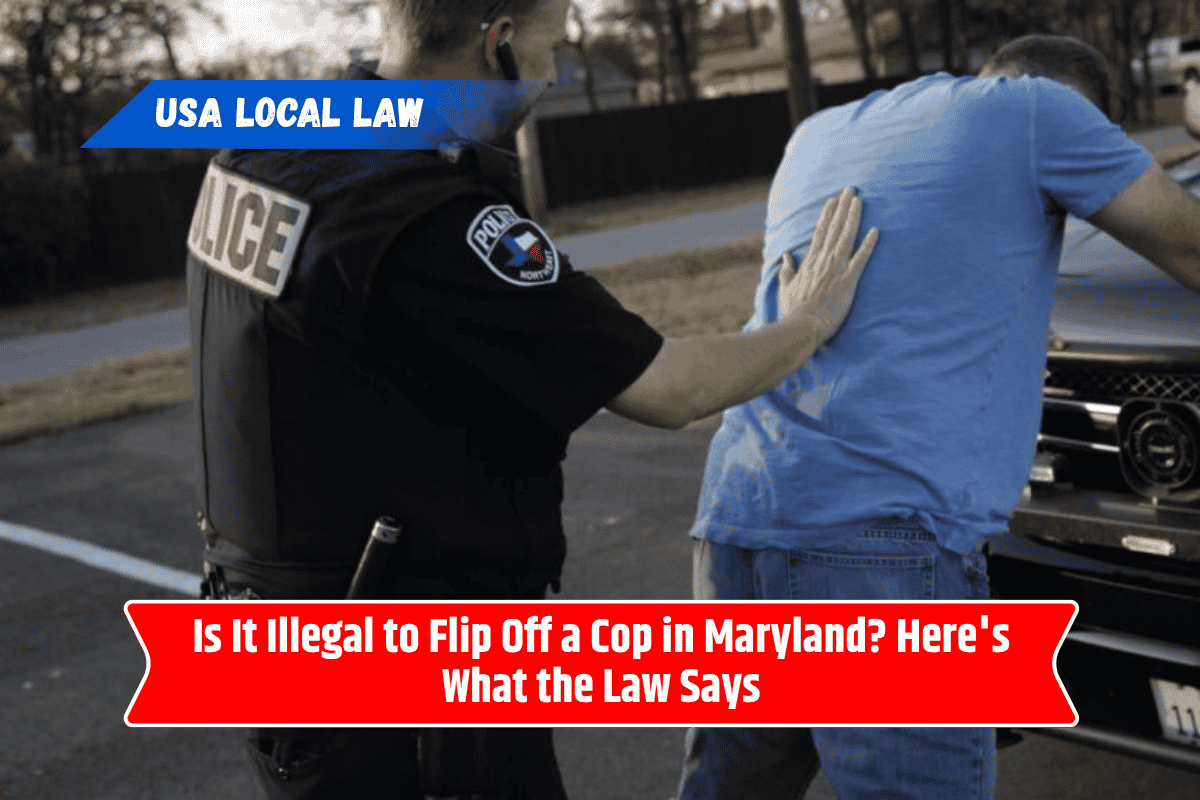 Is It Illegal to Flip Off a Cop in Maryland? Here's What the Law Says