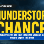 Thunderstorms and Heat Coming to Spokane, WA: What to Expect This Week