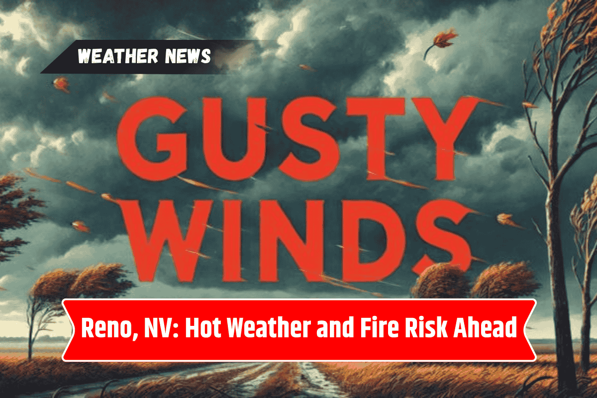 Reno, NV: Hot Weather and Fire Risk Ahead