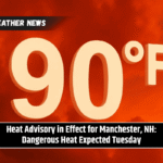 Heat Advisory in Effect for Manchester, NH: Dangerous Heat Expected Tuesday
